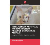 INTELIGÊNCIA ARTIFICIAL NO DIAGNÓSTICO PRECOCE DE DOENÇAS ANIMAIS: Inteligência artificial no diagnóstico veterinário