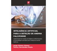 INTELIGÊNCIA ARTIFICIAL PARA A DETEÇÃO DE ANEMIA FALCIFORME: Implementação de modelos de inteligência artificial baseados em aprendizagem automática para a deteção de anemia falciforme