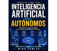 Inteligencia artificial para autónomos: Domina la IA para conseguir más clientes y aumentar tus ingresos.