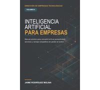 Inteligencia artificial para empresas: Manual práctico para convertir la IA en productividad, servicios y ventaja competitiva sin perder el control