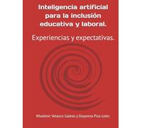 Inteligencia artificial para la inclusión educativa y laboral.: Experiencias y expectativas.