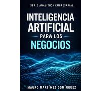 Inteligencia Artificial para los Negocios: (Serie Analítica Empresarial)