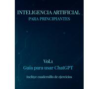 INTELIGENCIA ARTIFICIAL PARA PRINCIPIANTES: Guía para ChatGPT