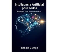 Inteligencia Artificial para Todos: Guía Fácil y Sin Tecnicismos (2026)