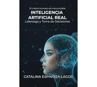 INTELIGENCIA ARTIFICIAL REAL: Liderazgo y Toma de Decisiones