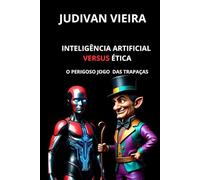 INTELIGÊNCIA ARTIFICIAL versus ÉTICA: (O Perigoso Jogo das Trapaças)