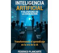 INTELIGENCIA ARTIFICIAL y el futuro de la Educación: Transformando el Aprendizaje en la Era de la IA