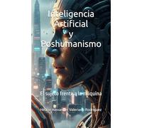 Inteligencia Artificial y Poshumanismo: El sujeto frente a la máquina