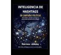 INTELIGENCIA DE HASHTAGS EN CAMPAÑAS POLÍTICAS: Cómo diseñar, controlar y proteger la conversación electoral en la era digital (LATAM 2026)