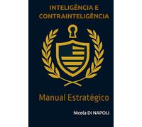 INTELIGÊNCIA E CONTRAINTELIGÊNCIA: Manual Estratégico
