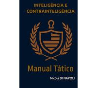 INTELIGÊNCIA E CONTRAINTELIGÊNCIA: Manual Tático