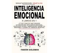 Inteligencia Emocional: 4 Libros en 1: La Guía Completa Para Aprender Autodisciplina, Inteligencia Emocional, Psicología Oscura y Manipulación. Domina Tus Emociones y Elimina Las Creencias Negativas.