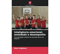 Inteligência emocional, ansiedade e desempenho: Uma abordagem dinâmica da educação física e do desporto