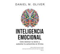 Inteligencia Emocional: Cómo dominar tu mente y aumentar tu autoestima en 30 días - Guía de crecimiento personal
