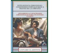 Inteligencia Emocional - Conexiones Fortalecidas a Través de la Empatía: ¡Desarrolla Capacidades Emocionales para un Futuro Fuerte!
