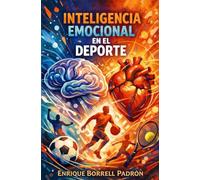 Inteligencia Emocional en el Deporte: Una guía práctica para controlar mejor las emociones en el entorno deportivo y descubrir tus propios recursos de transformación.