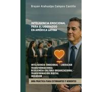 Inteligencia Emocional para el Liderazgo en América Latina, Guía Práctica para Estudiantes y Gerentes: gestión del cambio, liderazgo ético, desarrollo ... gerencial, psicología organizacional,