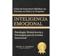 INTELIGENCIA EMOCIONAL: Psicología, Neurociencia y Estrategias para la Gestión Emocional