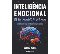 Inteligência Emocional: Sua Maior Arma