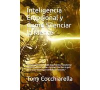 Inteligencia Emocional y Como Silenciar la Mente: Aprende a silenciar el ruido de tu mente y transformar tus emociones en fuerza y claridad. Este ... la paz interior que siempre has buscado."