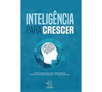 INTELIGÊNCIA PARA CRESCER: Como desenvolver habilidades para o sucesso pessoal e profissional