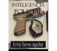 Inteligencia Policial: Cómo Anticipar y Responder a las Amenazas