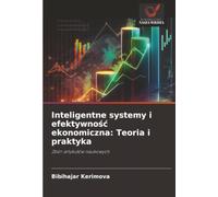 Inteligentne systemy i efektywno¿¿ ekonomiczna: Teoria i praktyka: Zbiór artyku¿ów naukowych