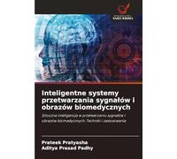 Inteligentne systemy przetwarzania sygna¿ów i obrazów biomedycznych: Sztuczna inteligencja w przetwarzaniu sygna¿ów i obrazów biomedycznych: Techniki i zastosowania