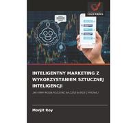 INTELIGENTNY MARKETING Z WYKORZYSTANIEM SZTUCZNEJ INTELIGENCJI: JAK FIRMY MOGĄ POZOSTAĆ NA CZELE W ERZE CYFROWEJ