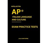 Intellectra AP ® ITALIAN LANGUAGE AND CULTURE EXAM PRACTICE TESTS: over 2000 practice questions , 13 mock exams/practice tests.