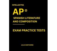 Intellectra AP ® SPANISH LITERATURE AND COMPOSITION EXAM PRACTICE TESTS: over 2000 practice questions , 13 mock exams/practice tests.
