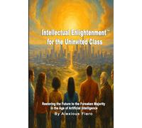 Intellectual Enlightenment for the Uninvited Class: Restoring the Future to the Forsaken Majority in the Age of Artificial Intelligence