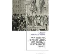 Intellectual History of Liberal Catholicism in Western Europe, 1789-1870, An