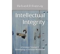 Intellectual Integrity (Christian Glasses ): Developing a Christian Worldview