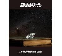 Intellectual Property Law: A Comprehensive Guide