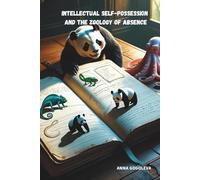 "Intellectual Self-Possession and the Zoology of Absence": How Animals Teach Us the Power of Stillness, the Wisdom of the Pause, and the Art of Letting Go of Control. A Scientific Novel of Discovery.