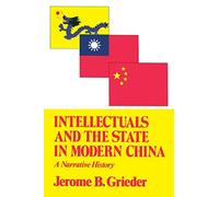 Intellectuals and the State in Modern China: A Narrative History (Transformation of Modern China Series)