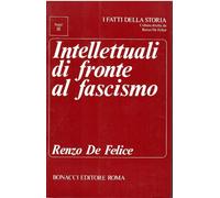Libri Renzo De Felice - Intellettuali Di Fronte Al Fascismo