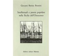 Intellettuali e poesia popolare nella Sicilia dell'Ottocento - Bronzini G....