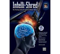 Intelli-Shred: The Thinking Guitarist's Guide to Melodic Mastery