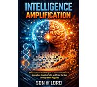 Intelligence Amplification: A Neuroscience-Based Program to Improve Intelligence, Strengthen Cognitive Skills, and Train the Brain Through Word Puzzles