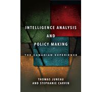 Intelligence Analysis and Policy Making: The Canadian Experience