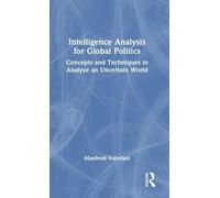 Intelligence Analysis for Global Politics: Concepts and Techniques to Analyze an Uncertain World