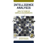 Intelligence Analysis: How to Think in Complex Environments