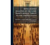 Intelligence Analysis of the Long Range Missile Threat to the United States