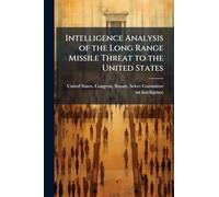 Intelligence Analysis of the Long Range Missile Threat to the United States