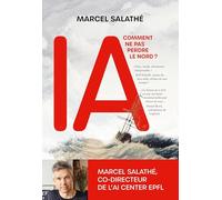 Intelligence artificielle : comment ne pas perdre le nord ?: Guide pour comprendre l'IA