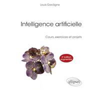 Intelligence artificielle: Cours, exercices et projets