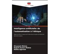 Intelligence artificielle: de l'automatisation à l'éthique: Opportunités et risques de l'IA dans les principaux domaines de l'activité humaine