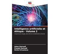 Intelligence artificielle et éthique - Volume 2: Impacts plus larges, sécurité et considérations futures